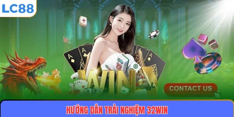 Hướng dẫn trải nghiệm 32WIN