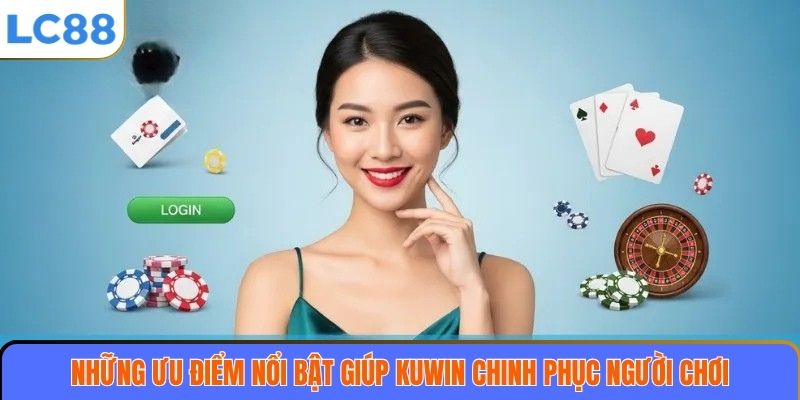 Những điểm nổi bật giúp KUWIN chinh phục người chơi