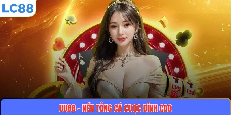 UU88 – Nền Tảng Cá Cược Đỉnh Cao